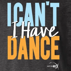 I Cant I Have Dance Tee