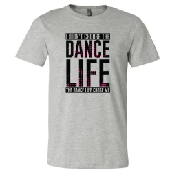 I Didn't Choose The Dance Life... Tee