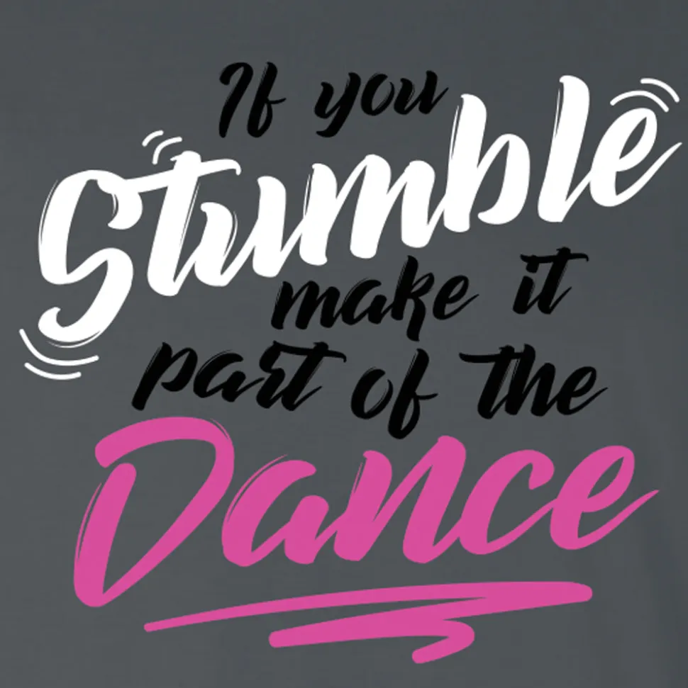 If You Stumble Make It Part Of The Dance Tee