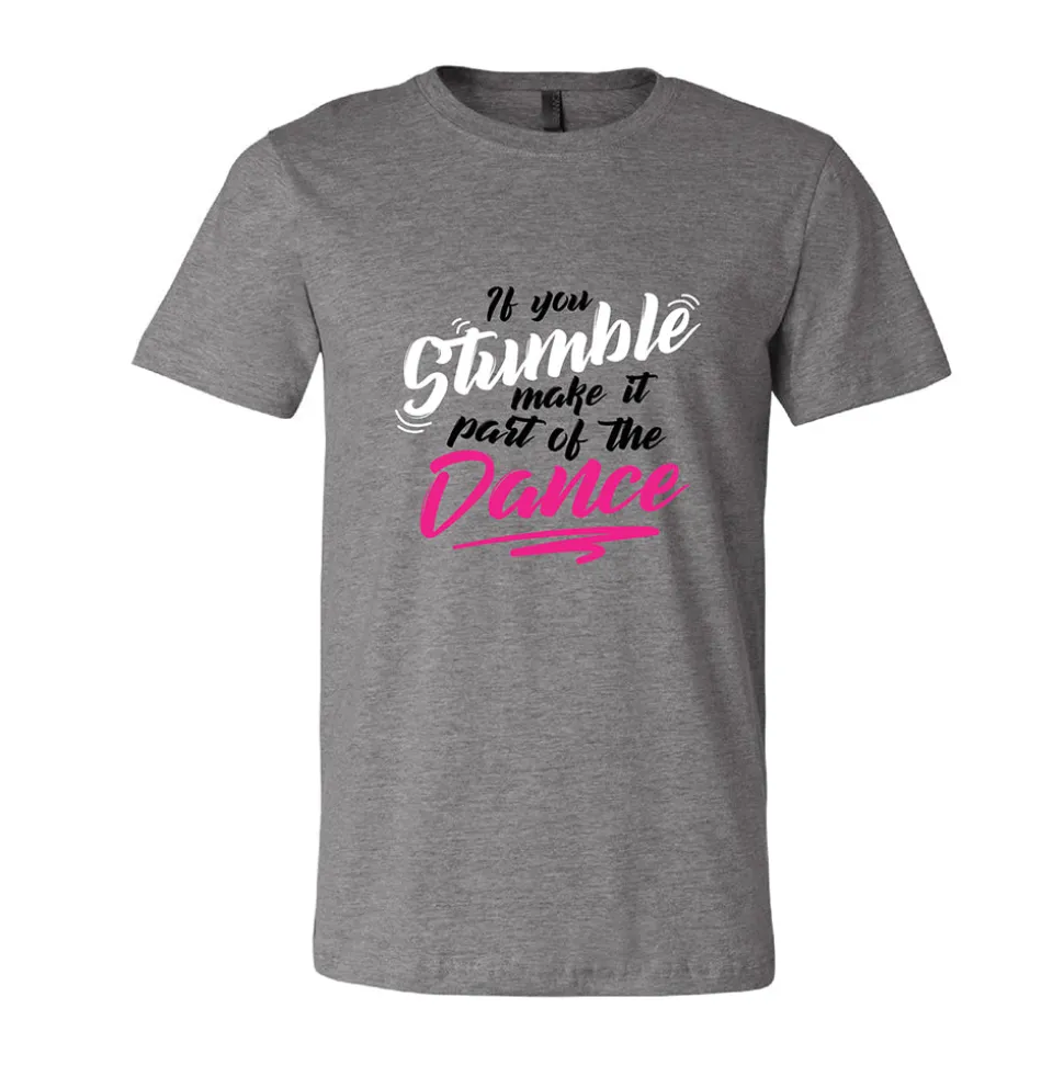 If You Stumble Make It Part Of The Dance Tee