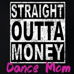 Straight Outta Money Dance Mom