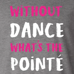 Without Dance What's The Pointe Tee